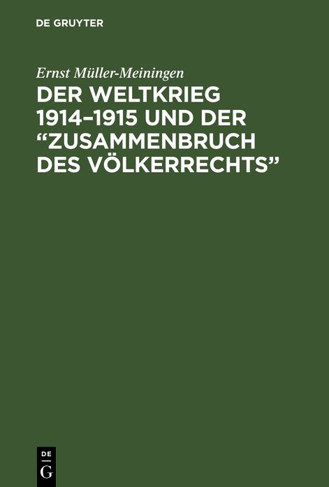 Der Weltkrieg 1914 - 1915 und der Zusammenbruch des Völkerrechts: Eine Abwehr- und Anklageschrift gegen die Kriegführung des Dreiverbandes