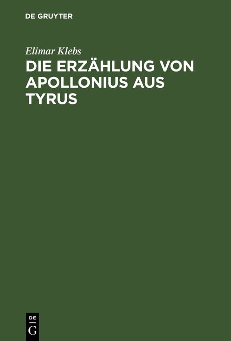 Die Erzählung von Apollonius aus Tyrus: Eine geschichtliche Untersuchung über ihre lateinische Urform und ihre späteren Bearbeitungen