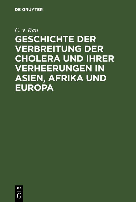 Geschichte der Verbreitung der Cholera und ihrer Verheerungen in Asien, Afrika und Europa: Vom Jahre 1817 bis zum Ende des Jahres 1831