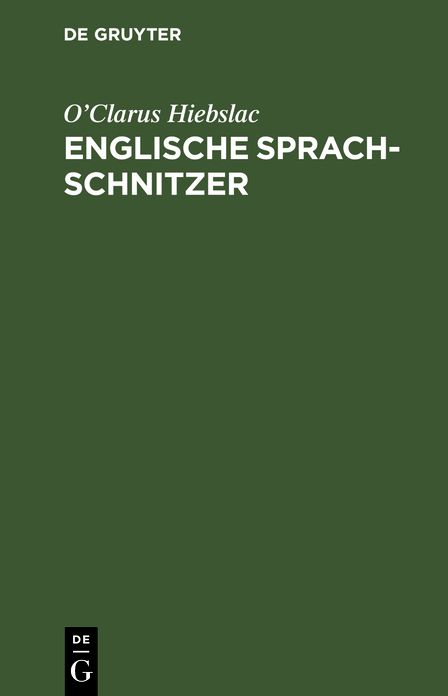 Englische Sprach-Schnitzer: Gebrauch lächerlicher, anstössiger, oft unanständiger Worte und Redensarten von Seiten Englisch sprechender Deutscher : zur Belehrung Erwachsener; mit einem Anfang über deutsche Familiennamen in England, Verhaltensregeln in eng
