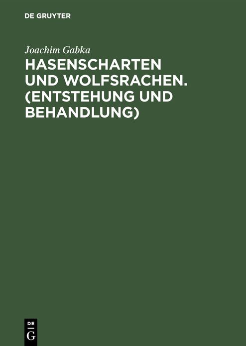 Hasenscharten und Wolfsrachen: (Entstehung und Behandlung); Anhang: Gesetz über die Fürsorge für Körperbehinderte und von einer Körperbehinderung bedrohte Personen; vom 27. Februar 1957