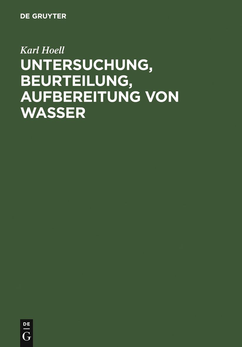 Untersuchung, Beurteilung, Aufbereitung von Wasser: chemische Untersuchung von Trinkwasser, Flusswasser, Schwimmbadwasser, Brauchwasser, Kesselspeisewasser, Wasser fur Bauzwecke, Brauwasser, Abwasser und Vorflut nebst Erlauterunge uber Mineralwasser und H