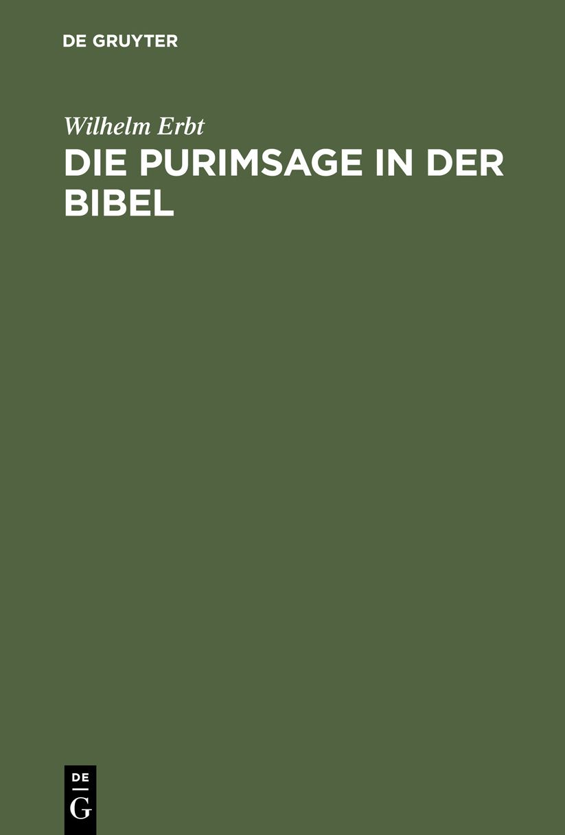 Die Purimsage in der Bibel: Untersuchungen über das Buch Ester und der Estersage verwandte Sagen des späteren Judentums; ein Beitrag zur vergleichenden Religionsgeschichte