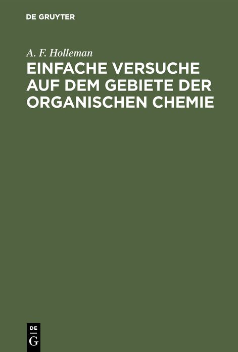Einfache Versuche auf dem Gebiete der organischen Chemie: Eine Anleitung für Studierende, Lehrer an höheren Schulen und Seminaren sowie zum Selbstunterricht