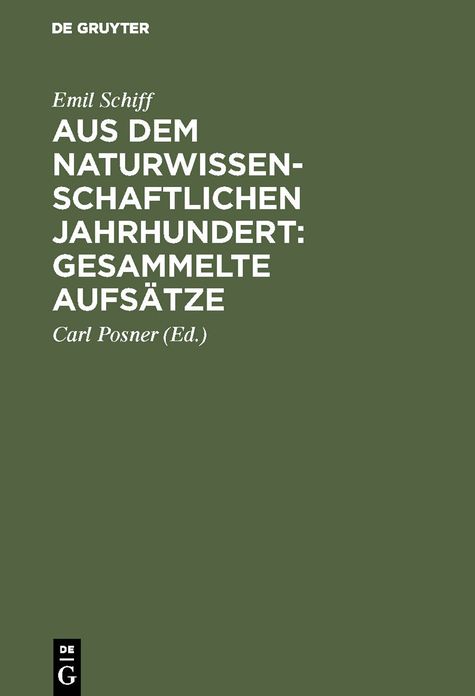 Aus dem naturwissenschaftlichen Jahrhundert: Gesammelte Aufsätze von Emil Schiff. Nach seinem Tode hrsg. Mit E. Vorw. von Carl Posner