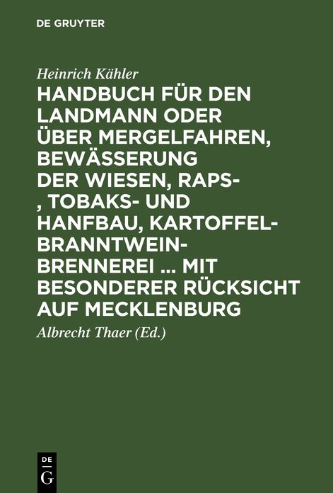Handbuch für den Landmann oder über Mergelfahren, Bewässerung der Wiesen, Raps-, Tobaks- und Hanfbau, Kartoffel-Branntweinbrennerei ... mit besonderer Rücksicht auf Mecklenburg: Nach ganz eigenen Erfahrungen Dargestellt