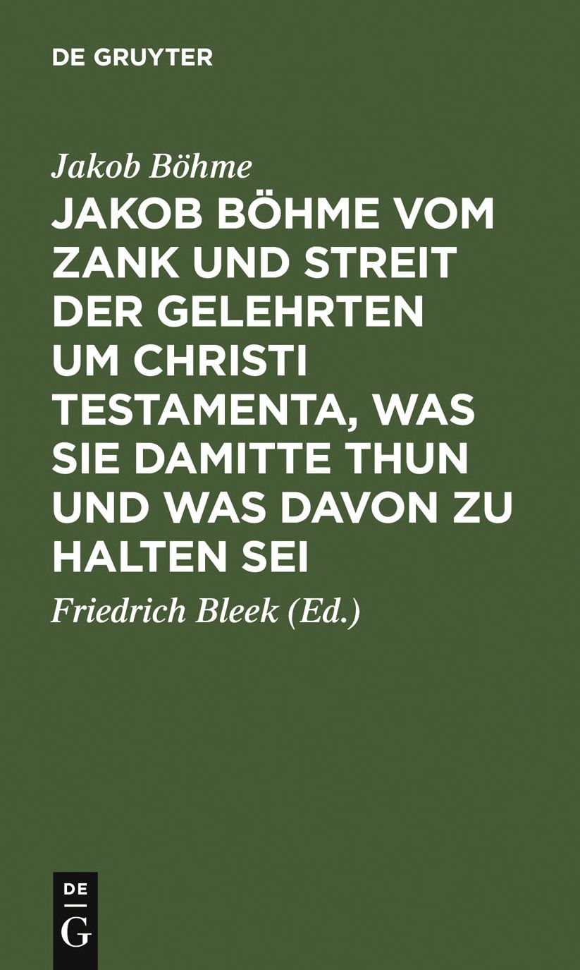Jakob Bohme vom Zank und Streit der Gelehrten um Christi Testamenta, was sie damitte thun und was davon zu halten sei: Aus dessen Schrift von Christi Testamenten besonders herausgegeben ; Angehangt sind einige andere Stellen aus derselben Schrift