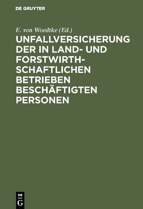Unfallversicherung der in land- und forstwirthschaftlichen Betrieben beschäftigten Personen: Nach dem Reichsgesetz vom 5. Mai 1886; Als Kommentar Bearbeitet
