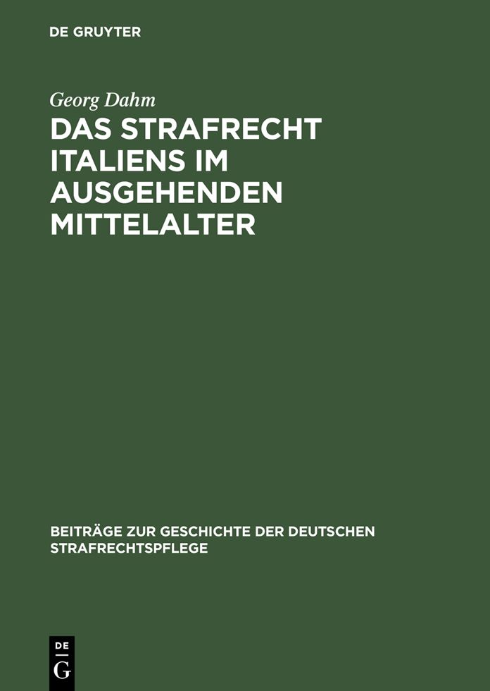 Das Strafrecht Italiens im ausgehenden Mittelalter: Untersuchungen uber die Beziehungen zwischen Theorie und Praxis im Strafrecht des Spatmittelalters, namentlich im XIV. Jahrhundert