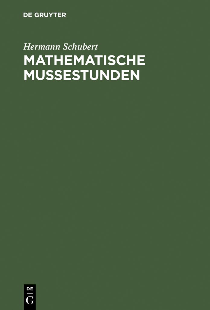 Mathematische Mussestunden: Eine Sammlung von Geduldspielen, Kunststucken und Unterhaltungsaufgaben mathematischer Natur