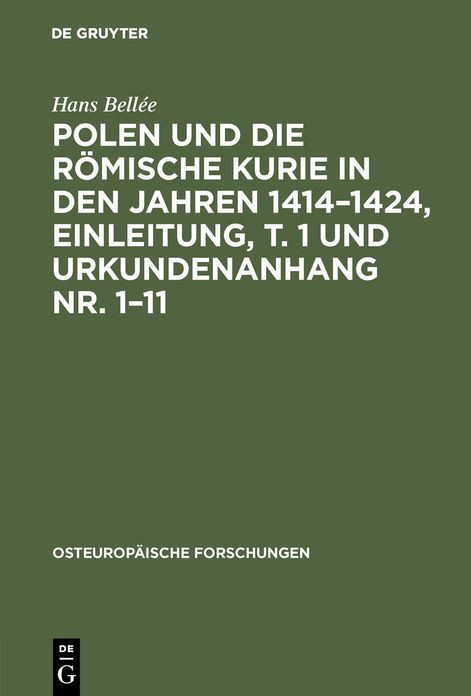 Polen und die römische Kurie in den Jahren 1414 - 1424: Einleitung, T. 1 und Urkundenanhang Nr. 1-11