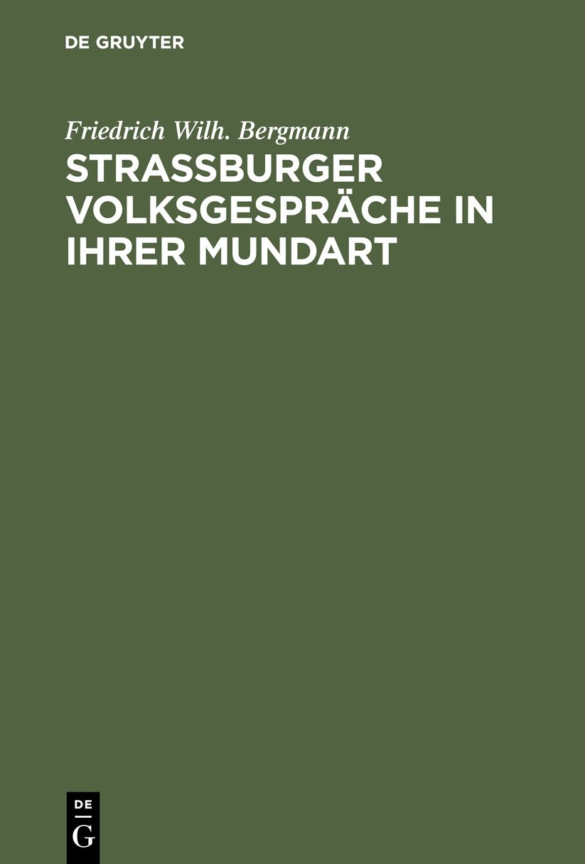 Strassburger Volksgespräche: In ihrer mundart vorgetragen und in sprachlicher, literarischer und sittengeschichtlicher hinsicht Erläutert
