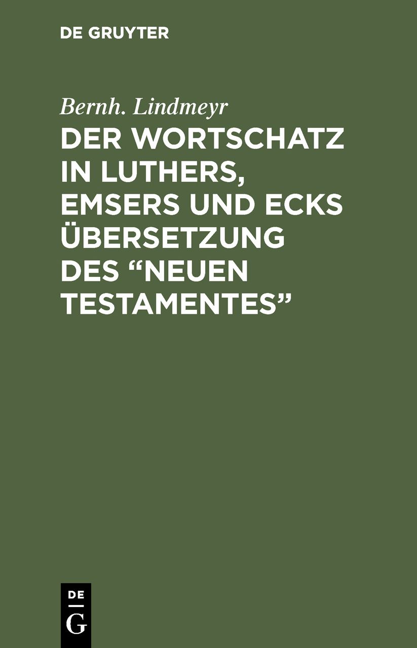 Der Wortschatz in Luthers, Emsers und Ecks Übersetzung des Neuen Testamentes: Ein Beitrag zur Geschichte der neuhochdeutschen Schriftsprache