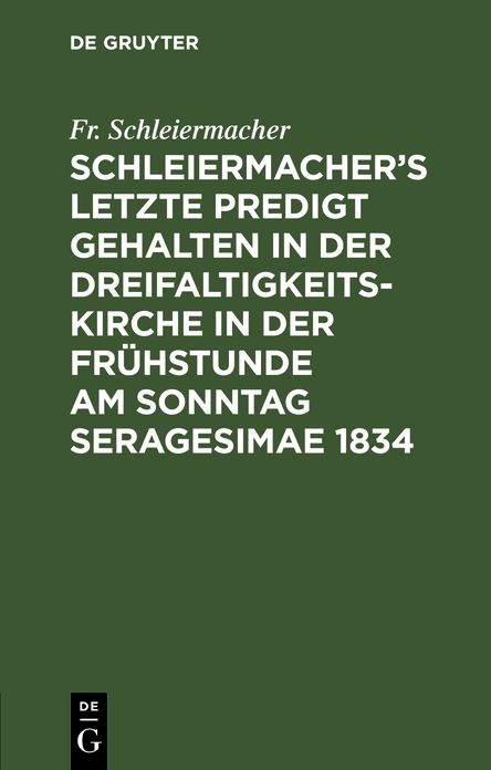 Schleiermacher's letzte Predigt: Geh. in D. Dreifaltigkeits-Kirche... 1834
