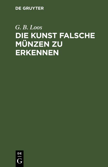 Die Kunst falsche Munzen zu erkennen: Ein Buch fur alle, die damit nicht betrogen werden wollen, also auch fur Numismatiker und Sammler von antiken und modernen Munzen