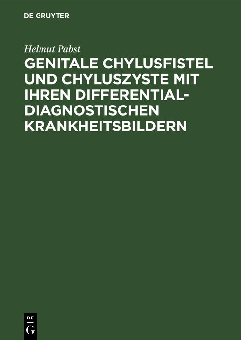 Genitale Chylusfistel und Chyluszyste mit ihren differentialdiagnostischen Krankheitsbildern: Diagnose, Differentialdiagnose, Therapie
