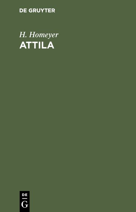 Attila: Der Hunnenkönig von seinen Zeitgenossen dargestellt; ein Beitrag zur Wertung geschichtlicher Größe