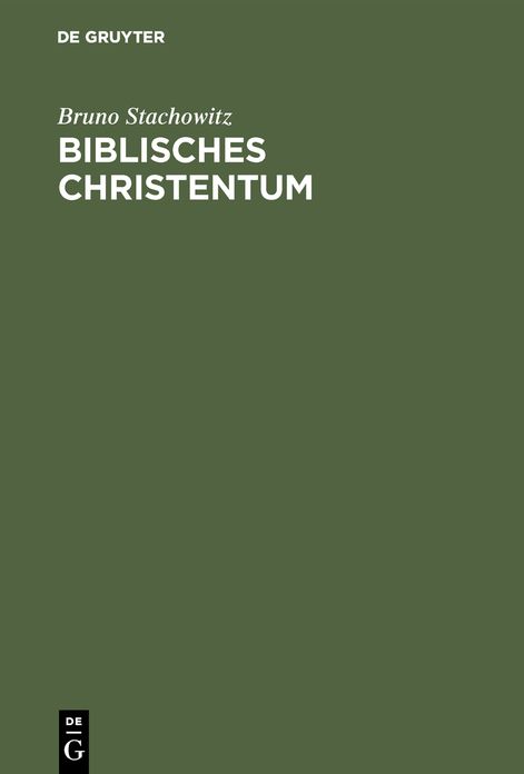 Biblisches Christentum: Ein Leitfaden für Konfirmanden und zum Selbstunterricht mit Zusammenfassungen nach Luther's kleinem Katechismus