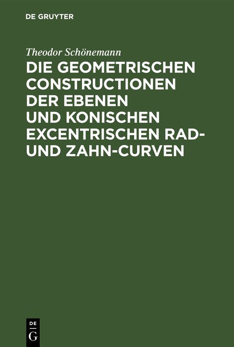 Die geometrischen Constructionen der ebenen und konischen excentrischen Rad- und Zahn-Curven: Für den Selbstunterricht; mit 3 Steindrucktafeln