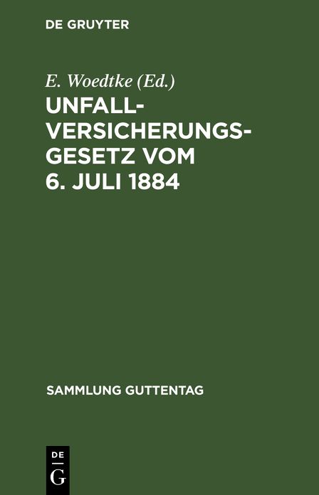 Unfallversicherungsgesetz: Vom 6. Juli 1884 U. Gesetz über die Ausdehnung der Unfall- und Krankenversicherung vom 28. Mai 1885. Textausg. mit Anm. U. Sachreg. von E[rich] von Woedtke