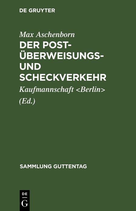 Der Post-Überweisungs- und Scheckverkehr: Vortrag, gehalten auf Einladung der Ältesten der Kaufmannschaft von Berlin in der Aula der Handelshochschule am 3. Dezember 1908; nebst einem Abdruck der Postscheckordnung mit Ausführungsbestimmungen und Formulare