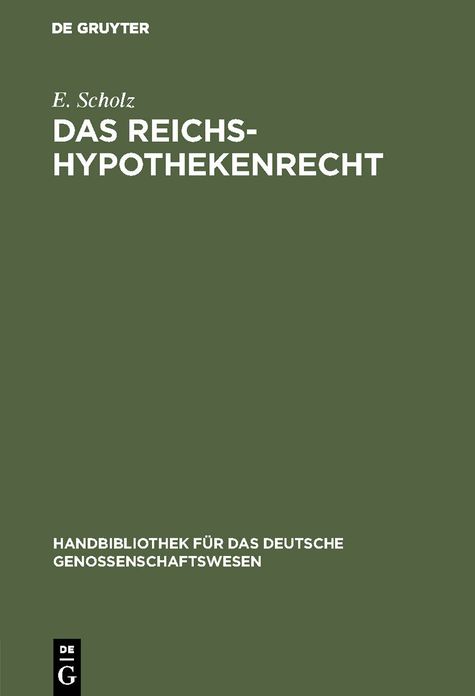 Das Reichs-Hypothekenrecht: Eine Kurzgefasste Darstellung Unter Besonderer Ber Cksichtigung Der Rechtsverh Ltnisse Der Genossenschaften Nebst Form