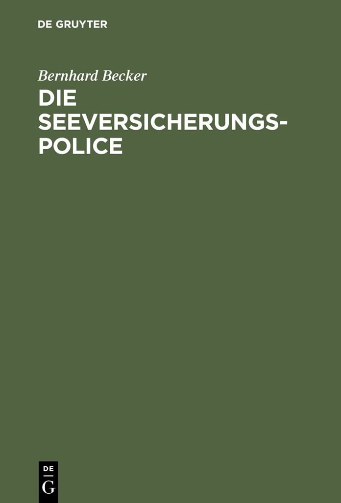 Die Seeversicherungs-Police: Leitfaden fur die Praxis der Guterversicherung nach den Allgemeinen Deutschen Seeversicherungs-Bedingungen (ADS) ; Anhang: Textausgabe der ADS