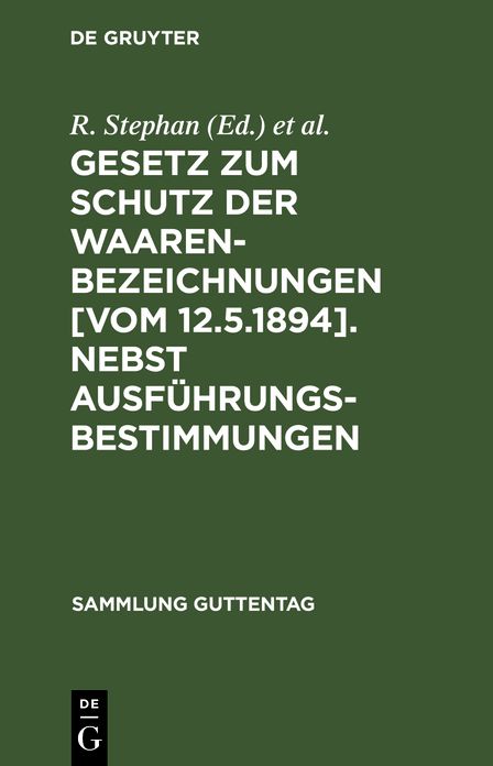 Gesetz zum Schutz der Waarenbezeichnungen: Vom 12. 5. 1894 (RGS. 1894 Nr 22, S. 441 ff); nebst Ausführungsbestimmungen, Textausgabe mit Anmerkungen und Sachregister, Fortführung der Erl. des Gesetzes über Markenschutz
