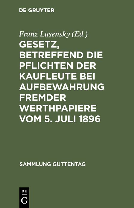Gesetz, betreffend die Pflichten der Kaufleute bei Aufbewahrung fremder Werthpapiere: Vom 5. Juli 1896; Text-Ausgabe mit Erläuterungen, Einleitung und Sachregister