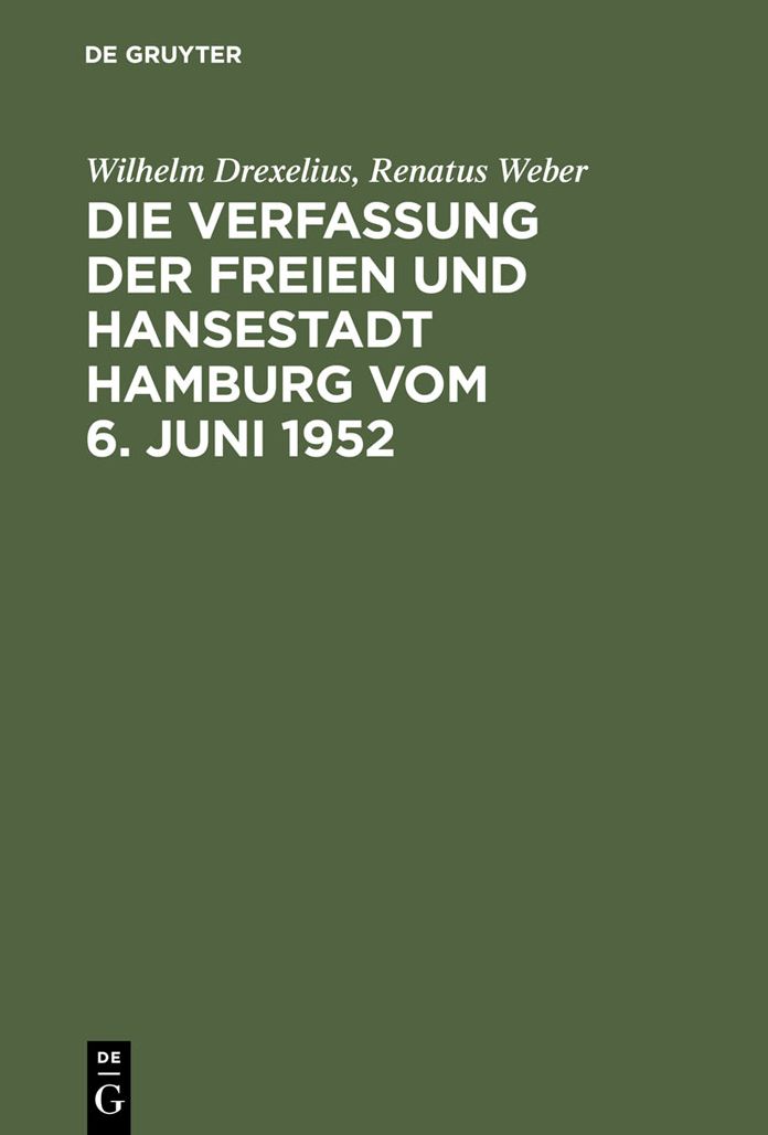 Die Verfassung der Freien und Hansestadt Hamburg vom 6. Juni 1952: Kommentar nebst Senatsgesetz, Gesetz uber Verwaltungsbehorden, Verhaltnisgesetz, Polizeiverwaltungsgesetz, Richterwahlgesetz, Burgerschaftswahlgesetz