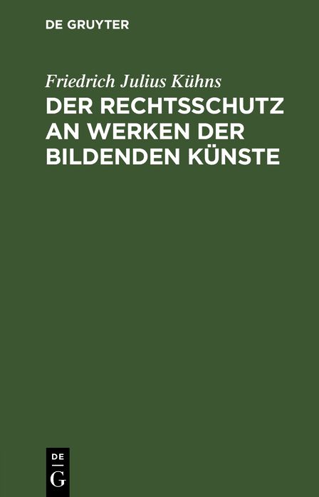 Der Rechtsschutz an Werken der bildenden KÃ¼nste: Eine Denkschrift im Namen der Deutschen Kunstgenossenschaft