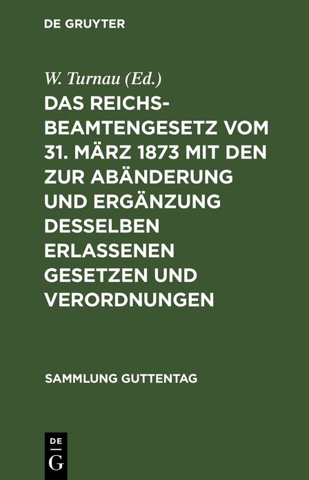 Das Reichsbeamtengesetz vom 31. März 1873 mit den zur Abänderung und Ergänzung desselben erlassenen Gesetzen und Verordnungen: Nebst einer Zusammenstellung der besonderen Vorschriften für einzelne Beamtenklassen
