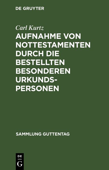 Aufnahme von Nottestamenten durch die bestellten besonderen Urkundspersonen: (Anweisung vom 15. März 1904); Text-Ausgabe mit Anmerkungen, erläuternden Musterbeispielen, einem Abriß des Erbrechts und Sachregister