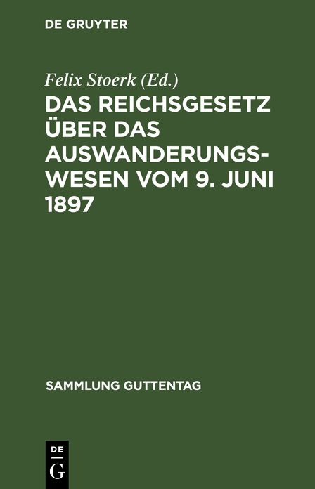 Das Reichsgesetz über das Auswanderungswesen vom 9. Juni 1897 nebst Ausführungsverordnungen und Anlagen: Nach den Materialien und unter Benutzung amtlicher Quellen Erläutert