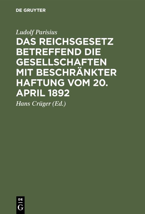 Das Reichsgesetz betreffend die Gesellschaften mit beschränkter Haftung vom 20. April 1892: Systematische Darstellung und Kommentar; nebst Entwurf von Gesellschaftsverträgen und praktischer Anleitung für die Registerführung