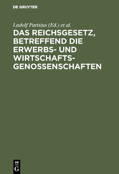 Das Reichsgesetz, betreffend die Erwerbs- und Wirtschaftsgenossenschaften: Kommentar zum praktischen Gebrauch für Juristen und Genossenschaften