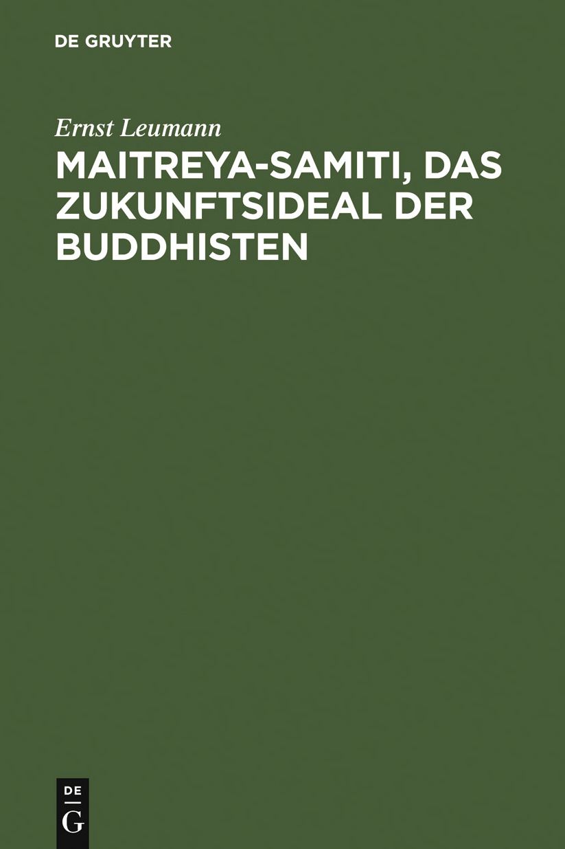 Maitreya-samiti, das Zukunftsideal der Buddhisten: Die nordarische Schilderung in Text und Ubersetzung ... ; mit einer Begrundung der indogermanischen Metrik