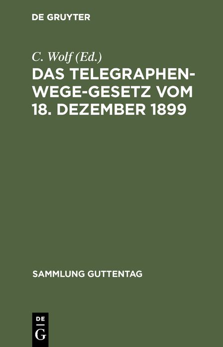 Das Telegraphenwege-Gesetz: Vom 18. Dezember 1899; nebst der Ausführungsanweisung vom 26. Januar 1900; Textausgabe mit Überblick und Anmerkungen unter besonderer Berücksichtigung der Entscheidungen des Reichsgerichts