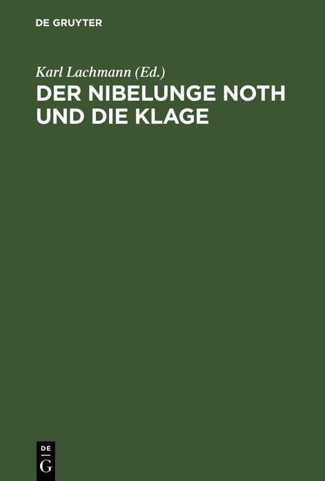 Der Nibelunge Noth und die Klage: Nach der Ã¤ltesten Ãberlieferung mit Bezeichnung des Unechten und mit den Abweichungen der gemeinen Lesart
