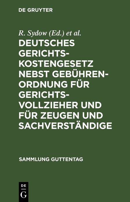 Deutsches Gerichtskostengesetz nebst Gebührenordnung für Gerichtsvollzieher und für Zeugen und Sachverständige: Unter besonderer Berücksichtigung der Entscheidungen des Reichsgerichts herausgegeben mit Anmerkungen und Kostentabellen