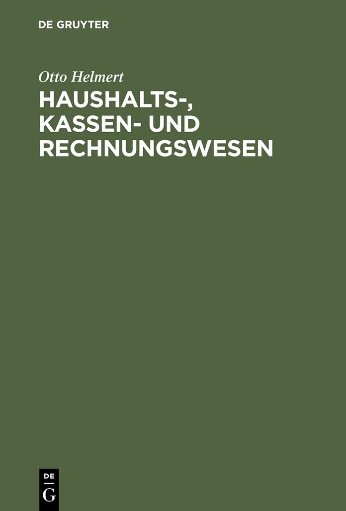 Haushalts-, Kassen- und Rechnungswesen: Eine systemat. Darstellung u. Erl. d. staatl. u. kommunalen Haushalts- u. Kassenrechts, d. Rechts d. Rechnungslegung u. Rechnungsprufung