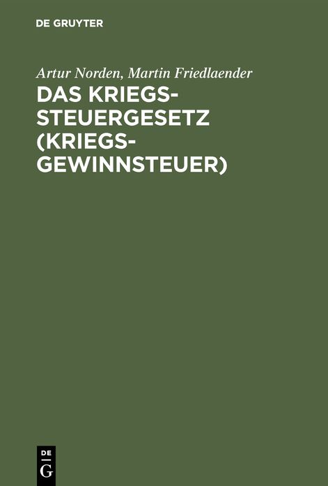 Das Kriegssteuergesetz: Nebst den Ausführungsbestimmungen und den Gesetzen: Zuschlag zur Kriegssteuer und Sicherung für die kommende Kriegssteuer vom 9. April 1917