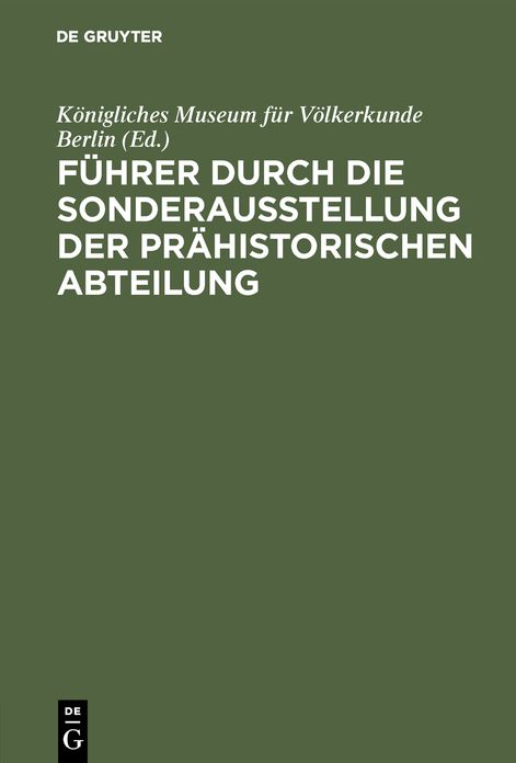 Führer durch die Sonderausstellung der prähistorischen Abteilung: Internat. Kongress F. hist. Wiss. Berlin, August 1908