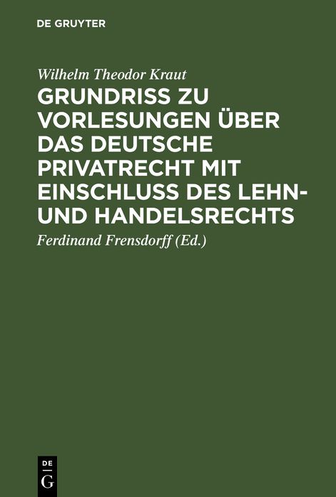 Grundriß zu Vorlesungen über das deutsche Privatrecht mit Einschluß des Lehn- und Handelsrechts: Nebst beigefügten Quellen