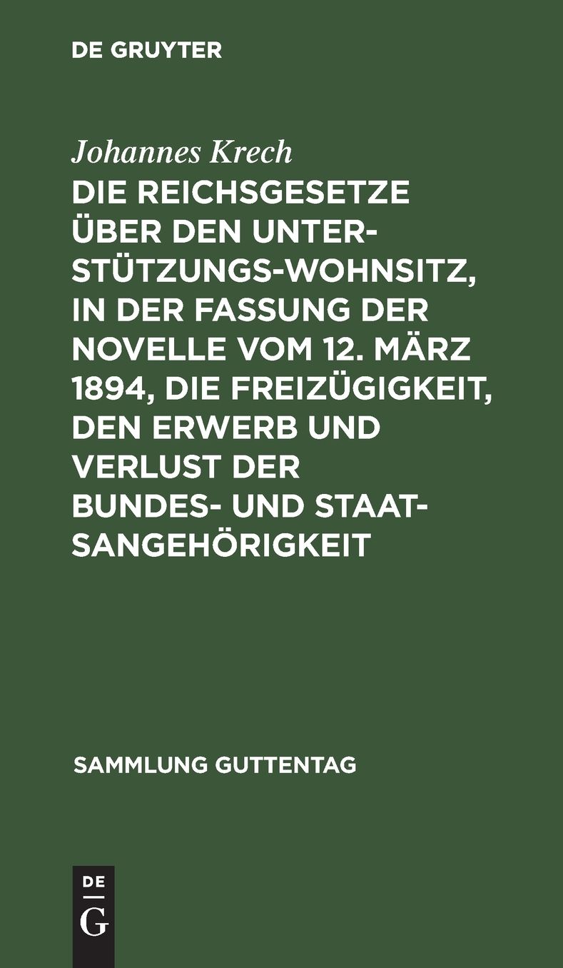 Die Reichsgesetze über den Unterstützungswohnsitz, in der Fassung der Novelle vom 12. März 1894, die Freizügigkeit, den Erwerb und Verlust der Bundes- und Staatsangehörigkeit: Nebst D. auf ersteres Gesetz bezügl. landesgesetzl. Bestimmungen sämmtlicher Bu