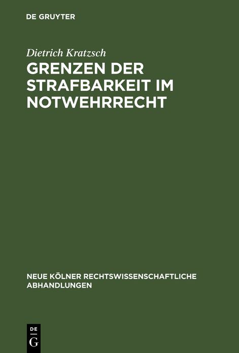 Grenzen der Strafbarkeit im Notwehrrecht: Zugleich ein Beitrag zur Grundlagenforschung der Rechtswissenschaft unter besonderer Berucksichtigung der erkenntnistheoretischen Untersuchungen von Fr. Vinding Kruse