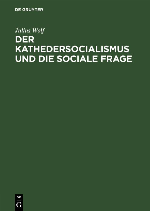 Der Kathedersocialismus und die sociale Frage: Festrede geh. am 3. Nov. 1899 Z. Stiftungsfeier D. Socialwiss. Studentenvereins zu Berlin