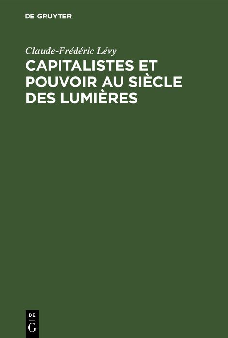 Capitalistes et pouvoir au siècle des Lumières: Les fondateurs des Origines à 1715