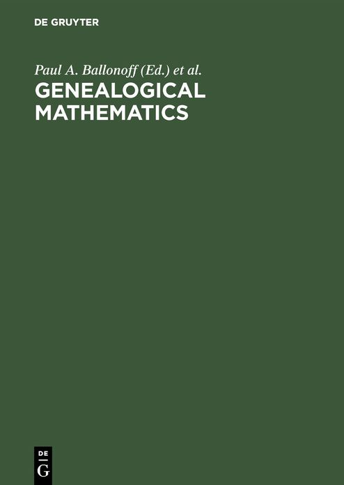 Genealogical Mathematics: Proceedings of the MSSB Conference on Genealogical Mathematics February 28-March 3, 1974 at the University of Texas Health Science Center at Houston, Center for Demographic and Population Genetics