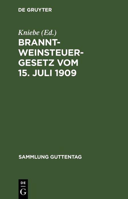 Branntweinsteuergesetz: Vom 15. Juli 1909; unter Berücksichtigung der für das Reich erlassenen Ausführungsbestimmungen; mit Einleitung, Kommentar und Anhang, enthaltend Kriegsverordnungen
